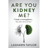 Are You Kidney Me?: I Had A Transplant.. They Didn't Tell Me All This!