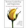 Servant-Leadership and Forgiveness: How Leaders Help Heal the Heart of the World