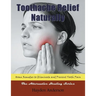 Toothache Relief Naturally: Home Remedies: to Eliminate and Prevent Tooth Pain (Large Print): The Alternative Healing Series