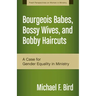 A Bourgeois Babes, Bossy Wives, and Bobby Haircuts: A Case for Gender Equality in Ministry