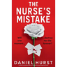 The Nurse's Mistake: A totally unputdownable and addictive psychological thriller