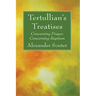 Tertullian's Treatises: Concerning Prayer, Concerning Baptism