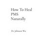 How To Heal PMS Naturally