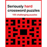 Seriously hard crossword puzzles: 100 challenging puzzles