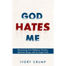 God Hates Me: Recovering from Religious Trauma, Spiritual Abuse, and an Angry God