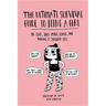 Ultimate Survival Guide to Being a Girl: On Love, Body Image, School, and Making It Through Life