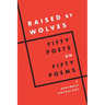 Raised by Wolves: Fifty Poets on Fifty Poems, a Graywolf Anthology