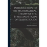 Introduction to the Mathematical Theory of the Stress and Strain of Elastic Solids