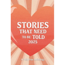 Stories That Need to Be Told 2025