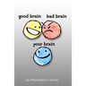 Good Brain, Bad Brain, Your Brain: The Messy Business of Thinking: Outthink your Brain and Realize your Potential