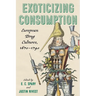 Exoticizing Consumption: European Drug Cultures, 1670-1740