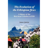 The Evolution of the Ethiopian Jews: A History of the Beta Israel (Falasha) to I920