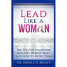 Lead Like a Woman: The Top Ten Mistakes Women Leaders Make and How to Avoid Them