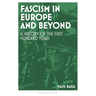 Fascism in Europe and Beyond: A History of the First Hundred Years