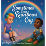 Sometimes Even Rainbows Cry for Boys