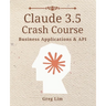 Claude 3 & 3.5 Crash Course: Business Applications and API