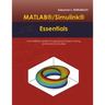 MATLAB(R)/Simulink(R) Essentials: MATLAB(R)/Simulink(R) for Engineering Problem Solving and Numerical Analysis