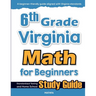 6th Grade Virginia Math for Beginners: Standardized Testing and Home School Study Guide