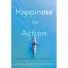 Happiness in Action: A Philosopher's Guide to the Good Life