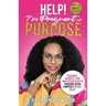 Help! I'm Pregnant With Purpose: Discover, Manifest, and Walk Fearlessly in Your God-Given Purpose Without Delay