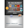 Be The Moment -A Practical Guide To Being