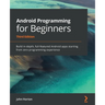 Android Programming for Beginners: Build in-depth, full-featured Android apps starting from zero programming experience