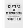 12 Steps & 12 Traditions Simplified