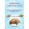 Horsefield Tortoise as Pet: The Ultimate Manual for Keeping a Pet Horsefield Tortoise