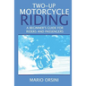 Two-Up Motorcycle Riding: A Beginner's Guide For Riders and Passengers