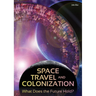 Space Travel and Colonization: What Does the Future Hold?