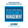 The Wall Street Journal Essential Guide to Management: Lasting Lessons from the Best Leadership Minds of Our Time