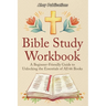 Bible Study Workbook: A Beginner-Friendly Guide to Unlocking the Essentials of All 66 Books