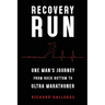 Recovery Run: One Man's Journey from Rock Bottom to Ultra Marathoner
