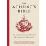 Atheist's Bible: An Illustrious Collection of Irreverent Thoughts