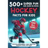 500+ Super Fun and Mind-blowing Hockey Facts for Kids: Amazing Achievements, Comic Traditions, Inspiring Stories, and More!: A Great Gift for Any Ice