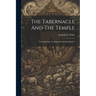 The Tabernacle And The Temple: Their Symbolic Teaching And Spiritual Import