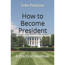 How to Become President: A Practical Handbook