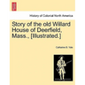 Story of the Old Willard House of Deerfield, Mass., [illustrated.]