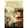 The Founding Fathers and the Debate Over Religion in Revolutionary America: A History in Documents