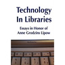 Technology in Libraries: Essays in Honor of Anne Grodzins Lipow
