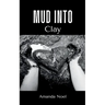 Mud Into Clay