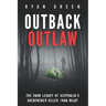 Outback Outlaw: The Dark Legacy of Australia's Backpacker Killer, Ivan Milat