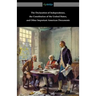 The Declaration of Independence, the Constitution of the United States, and Other Important American Documents
