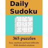 Daily Sudoku: 365 puzzles with detailed solutions: In easy, medium and hard difficulty