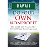 Hawaii Do Your Own Nonprofit: The ONLY GPS You Need for 501c3 Tax Exempt Approval