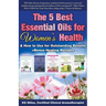 The 5 Best Essential Oils for Women's Health & How to Use for Outstanding Results +Bonus Healing Recipes