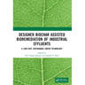 Designer Biochar Assisted Bioremediation of Industrial Effluents: A Low-Cost Sustainable Green Technology