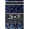 The Epcot Explorer's Encyclopedia: A guide to the flora, fauna, and fun of the world's greatest theme park!