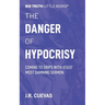 The Danger of Hypocrisy: Coming to Grips with Jesus' Most Damning Sermon
