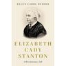 Elizabeth Cady Stanton: A Revolutionary Life